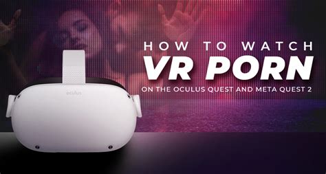 can you watch porn on an oculus|You Can Watch Augmented Reality Porn on a Meta Quest 3